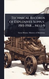 bokomslag Technical Records of Explosives Supply, 1915-1918 ... No.1-9
