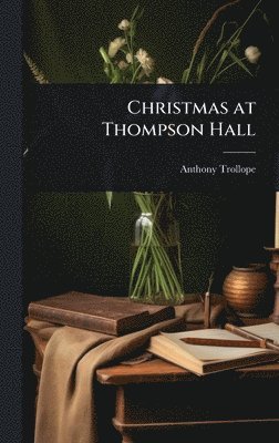 Anthony Trollope - Christmas at Thompson Hall, Inbunden