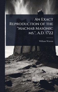 bokomslag An Exact Reproduction of the "Macnab Masonic ms.", A.D. 1722