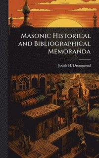 bokomslag Masonic Historical and Bibliographical Memoranda