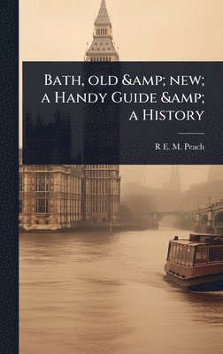 bokomslag Bath, old & new; a Handy Guide & a History