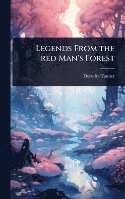 Legends From the red Man's Forest