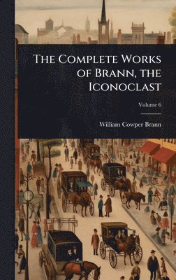 bokomslag Complete Works of Brann, the Iconoclast