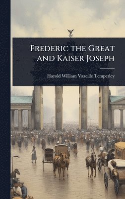 bokomslag Frederic the Great and Kaiser Joseph