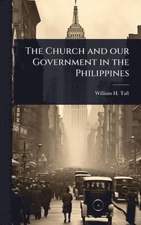 bokomslag The Church and our Government in the Philippines