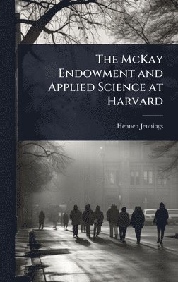 Hennen Jennings - McKay Endowment and Applied Science at Harvard, Inbunden