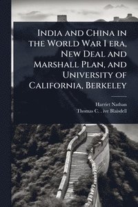 bokomslag India and China in the World War I era, New Deal and Marshall Plan, and University of California, Berkeley