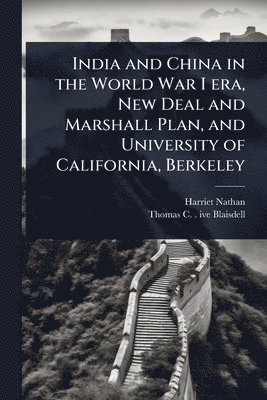 bokomslag India and China in the World War I era, New Deal and Marshall Plan, and University of California, Berkeley