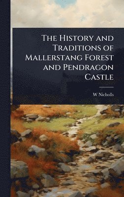 bokomslag The History and Traditions of Mallerstang Forest and Pendragon Castle