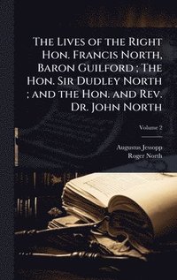 bokomslag Lives of the Right Hon. Francis North, Baron Guilford; The Hon. Sir Dudley North; and the Hon. and Rev. Dr. John North