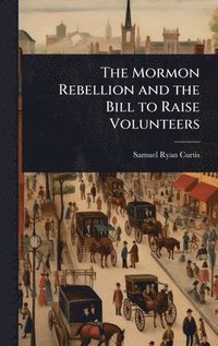 bokomslag Mormon Rebellion and the Bill to Raise Volunteers
