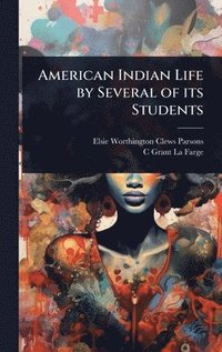 bokomslag American Indian Life by Several of its Students