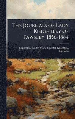 bokomslag Journals of Lady Knightley of Fawsley, 1856-1884