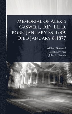 William Gammell, Joseph Lovering, John L 1817-1891 Lincoln - Memorial of Alexis Caswell, D.D., LL. D. Born January 29, 1799. Died January 8, 1877, Inbunden