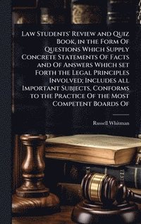 bokomslag Law Students' Review and Quiz Book, in the Form Of Questions Which Supply Concrete Statements Of Facts and Of Answers Which set Forth the Legal Principles Involved; Includes all Important Subjects,...