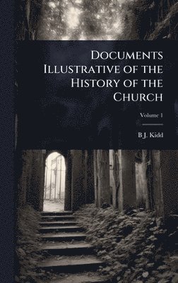 bokomslag Documents Illustrative of the History of the Church