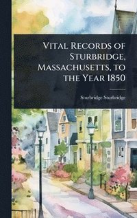 bokomslag Vital Records of Sturbridge, Massachusetts, to the Year 1850