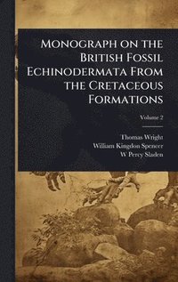 bokomslag Monograph on the British Fossil Echinodermata From the Cretaceous Formations