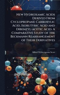 bokomslag New Hydroxamic Acids Derived From Cyclopropane Carboxylic Acid, Isobutyric Acid and Dibenzyl-acetic Acid. A Comparative Study of the Beckmann Rearrangement of Their Derivatives