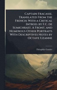 bokomslag Captain Fracasse. Translated From the French; With a Critical Introd. by F.C. de Sumichrast. A Front. and Numerous Other Portraits With Descriptives Notes by Octave Uzanne