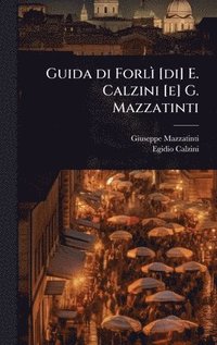 bokomslag Guida di ForlÃ¿ [di] E. Calzini [e] G. Mazzatinti