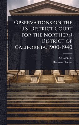 bokomslag Observations on the U.S. District Court for the Northern District of California, 1900-1940