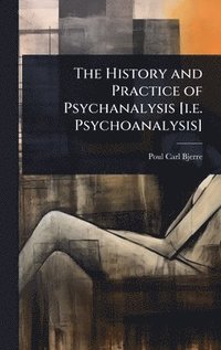 bokomslag The History and Practice of Psychanalysis [i.e. Psychoanalysis]