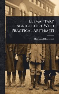 bokomslag Elemantary Agriculture With Practical Arithmeti