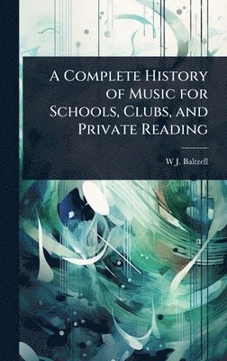 bokomslag Complete History of Music for Schools, Clubs, and Private Reading