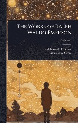 bokomslag The Works of Ralph Waldo Emerson