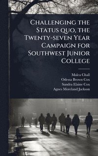 bokomslag Challenging the Status quo, the Twenty-seven Year Campaign for Southwest Junior College
