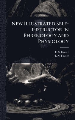 bokomslag New Illustrated Self-instructor in Phrenology and Physiology