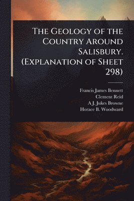 bokomslag The Geology of the Country Around Salisbury. (Explanation of Sheet 298)