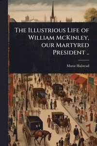 bokomslag Illustrious Life of William McKinley, our Martyred President ..