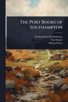 Southampton Southampton, Paul Studer, Robert Florys - Port Books of Southampton, Häftad
