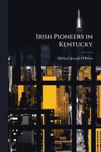 bokomslag Irish Pioneers in Kentucky