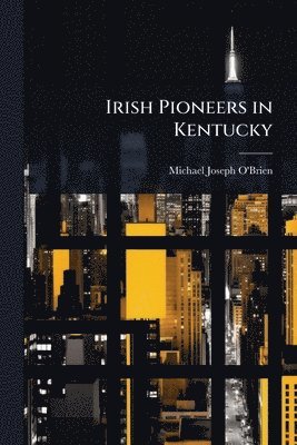 Michael Joseph O'Brien - Irish Pioneers in Kentucky, Häftad