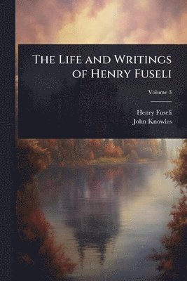 bokomslag Life and Writings of Henry Fuseli
