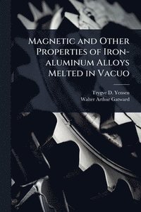 bokomslag Magnetic and Other Properties of Iron-aluminum Alloys Melted in Vacuo