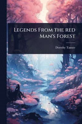 Legends From the red Man's Forest