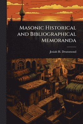 bokomslag Masonic Historical and Bibliographical Memoranda