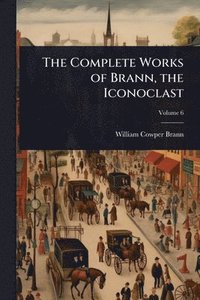 bokomslag Complete Works of Brann, the Iconoclast