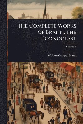 bokomslag Complete Works of Brann, the Iconoclast