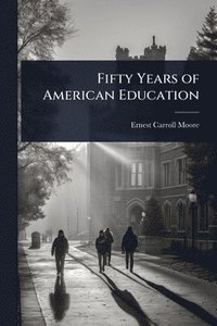 bokomslag Fifty Years of American Education
