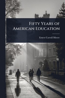 bokomslag Fifty Years of American Education