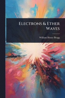 bokomslag Electrons & Ether Waves