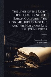 bokomslag Lives of the Right Hon. Francis North, Baron Guilford; The Hon. Sir Dudley North; and the Hon. and Rev. Dr. John North