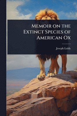 Joseph Leidy - Memoir on the Extinct Species of American Ox, Häftad