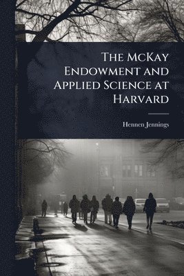 Hennen Jennings - McKay Endowment and Applied Science at Harvard, Häftad