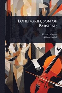 bokomslag Lohengrin, son of Parsifal;